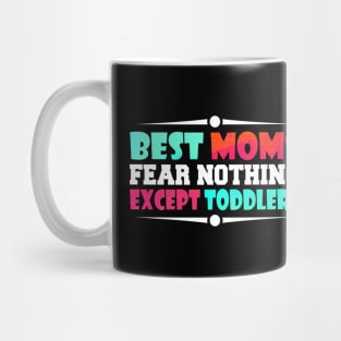 best moms fear nothing except toddlers Mug